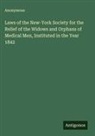 Anonymous - Laws of the New-York Society for the Relief of the Widows and Orphans of Medical Men, Instituted in the Year 1842