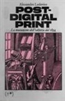 Alessandro Ludovico - Post-digital print. La mutazione dell'editoria dal 1894