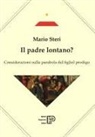 Mario Steri - Il padre lontano? Considerazioni sulla parabola del figliol prodigo