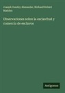 Joseph Gundry Alexander, Richard Robert Madden - Observaciones sobre la esclavitud y comercio de esclavos