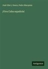 Pedro Marquina, José Olier Y Senra - ¡Viva Cuba española!