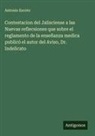 Antonio Escoto - Contestacion del Jalisciense a las Nuevas reflecsiones que sobre el reglamento de la enseñanza medica publicó el autor del Aviso, Dr. Indelicato