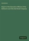Anonymous - Report of the Executive Officers of the Baltimore and Ohio Rail Road Company