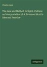 Charles Lane - The Law and Method In Spirit-Culture: an Interpretation of A. Bronson Alcott's Idea and Practice
