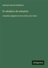 Antonio García Gutiérrez - El caballero de industria