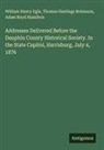 William Henry Egle, Adam Boyd Hamilton, Thomas Hastings Robinson - Addresses Delivered Before the Dauphin County Historical Society. In the State Capitol, Harrisburg, July 4, 1876