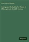 Robert Maxwell Macbrair - Geology and Geologists; Or, Visions of Philosophers in the 19th Century