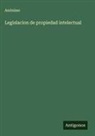 Anónimo - Legislacion de propiedad intelectual