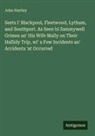 John Hartley - Seets I' Blackpool, Fleetwood, Lytham, and Southport. As Seen bi Sammywell Grimes an' His Wife Mally on Their Hallidy Trip, wi' a Few Incidents an' Accidents 'at Occurred
