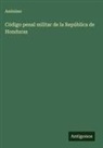 Anónimo - Código penal militar de la República de Honduras