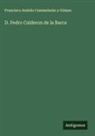 Francisco Andrés Commelerán Y Gómez - D. Pedro Calderon de la Barca
