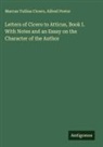 Marcus Tullius Cicero, Alfred Pretor - Letters of Cicero to Atticus, Book I. With Notes and an Essay on the Character of the Author