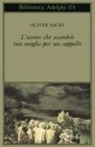 Oliver Sacks - L' uomo che scambiò sua moglie per un cappello