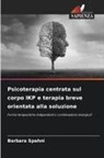 Barbara Spahni - Psicoterapia centrata sul corpo IKP e terapia breve orientata alla soluzione