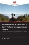 Ju Hee Kim - « Fantaisie sur le Freischütz » de P. Taffanel en rapport avec l'opéra