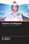 Dr. Vidhya P., Vidhya P., Dr. Rekha R., Rekha R. - Gestion stratégique