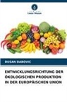 Dusan Dabovic - ENTWICKLUNGSRICHTUNG DER ÖKOLOGISCHEN PRODUKTION IN DER EUROPÄISCHEN UNION
