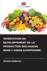 Dusan Dabovic - ORIENTATION DU DEVELOPPEMENT DE LA PRODUCTION BIOLOGIQUE DANS L'UNION EUROPEENNE