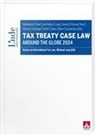 Daniel Blum, Mart van Hulten, Eric Kemmeren, Georg Kofler, Michael Lang, Cihat Öner... - Tax Treaty Case Law around the Globe 2024