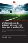 Wim J. C. Melis, Wim J.C. Melis - L'informatique: Le présent et son avenir basé sur la probabilité