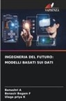 Banushri A, Benasir Begam F, Ulaga Priya K - INGEGNERIA DEL FUTURO: MODELLI BASATI SUI DATI