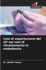 Dr. JHALAK TALWAR, Jhalak Talwar - Casi di asportazione del GP nei casi di ritrattamento in endodonzia