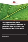 Nico Malik - Changements dans l'utilisation des terres et gestion des ressources naturelles en Tanzanie