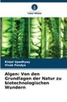 Vivek Pandya, Kinjal Upadhyay - Algen: Von den Grundlagen der Natur zu biotechnologischen Wundern