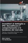 P N Harikumar, Alan Lukose - Investitori al dettaglio e IPO: Decodificare il comportamento e le tendenze del mercato