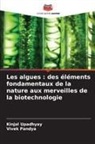 Vivek Pandya, Kinjal Upadhyay - Les algues : des éléments fondamentaux de la nature aux merveilles de la biotechnologie