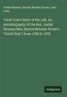Josiah Henson, John Lobb, Harriet Beecher Stowe - Uncle Tom's Story of His Life. An Autobiography of the Rev. Josiah Henson (Mrs. Harriet Beecher Stowe's "Uncle Tom") from 1789 to 1876