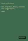 Antonio Ruiz De Montoya - Arte, bocabulario, Tesoro y catecismo de la Lengua Guarani