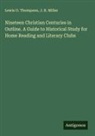 J. R. Miller, Lewis O. Thompson - Nineteen Christian Centuries in Outline. A Guide to Historical Study for Home Reading and Literary Clubs