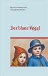 Georgette Leblanc, Maurice Maeterlinck, Caroline von Oldenburg - Der blaue Vogel (illustrierte Ausgabe)