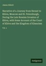 James Abbott - Narrative of a Journey from Heraut to Khiva, Moscow and St. Petersburgh, During the Late Russian Invasion of Khiva, with Some Account of the Court of Khiva and the Kingdom of Khaurism