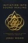 Jordi Wood - INITIATION INTO SOUND HEALING
