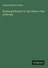 James Fenimore Cooper - Homeward Bound, Or, the Chase: a Tale of the Sea