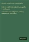 Joaquín Aguirre, Florencio Garcia Goyena - Febrero o Librería de jueces, abogados y escribanos