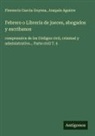 Joaquín Aguirre, Florencio Garcia Goyena - Febrero o Librería de jueces, abogados y escribanos