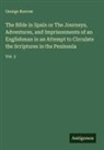 George Borrow - The Bible in Spain or The Journeys, Adventures, and Imprisonments of an Englishman in an Attempt to Circulate the Scriptures in the Peninsula