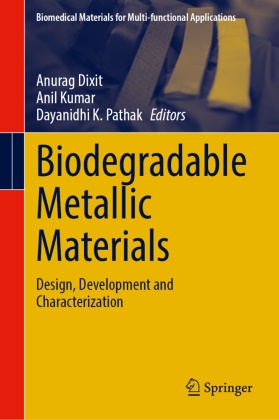 Anurag Dixit, Dayanidhi K Pathak, Anil Kumar, Dayanidhi K. Pathak - Biodegradable Metallic Materials - Design, Development and Characterization