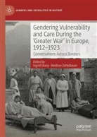 Ingrid E Sharp, Ingrid Sharp, Ingrid E. Sharp, Zettelbauer, Heidrun Zettelbauer - Gendering Vulnerability and Care During the 'Greater War' in Europe, 1912-1923