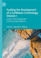 Wendell C Wallace, Wendell C. Wallace - Fuelling the Development of a Caribbean Criminology, Volume I