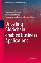 Saravanan Krishnan, Raghvendra Kumar, Swamynathan Ramakrishnan - Unveiling Blockchain enabled Business Applications