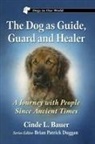 Cinde L Bauer - The Dog as Guide, Guard and Healer