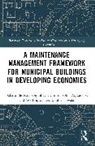 Clinton Aigbavboa, Babatunde Fatai Ogunbayo, Babatunde Fatai Aigbavboa Ogunbayo, Wellington Thwala - Maintenance Management Framework for Municipal Buildings in