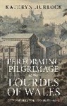 Hurlock Kathryn - Performing Pilgrimage to the Lourdes of Wales