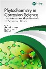 Chandrabhan (King Fahd University of Petrol Verma, Kumar Ashish, Abhinay Thakur, Chandrabhan Verma - Phytochemistry in Corrosion Science