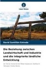 David Santillan Estrada - Die Beziehung zwischen Landwirtschaft und Industrie und die integrierte ländliche Entwicklung