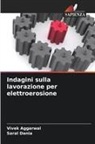Vivek Aggarwal, Saral Dania - Indagini sulla lavorazione per elettroerosione